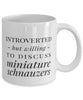 Funny Dog Mug Introverted But Willing To Discuss Miniature Schnauzers Coffee Mug 11oz White