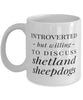 Funny Dog Mug Introverted But Willing To Discuss Shetland Sheepdogs Coffee Mug 11oz White