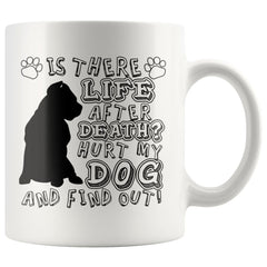 Funny Dog Mug Is There Life After Death Hurt My Dog And 11oz White Coffee Mugs