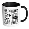 Funny Dog Mug Of Course I Talk To My Dog White 11oz Accent Coffee Mugs