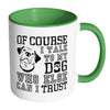 Funny Dog Mug Of Course I Talk To My Dog White 11oz Accent Coffee Mugs