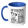 Funny Dog Mug Of Course I Talk To My Dog White 11oz Accent Coffee Mugs