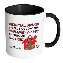 Funny Dog Mug Personal Stalker I Will Follow White 11oz Accent Coffee Mugs