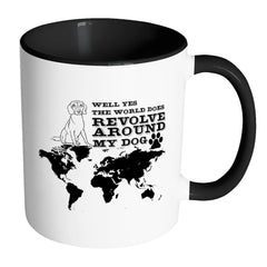 Funny Dog Mug Well Yes The World Does Revolve White 11oz Accent Coffee Mugs