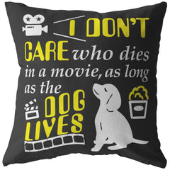 Funny Dog Pillows I Dont Care Who Dies In A Movie As Long As The Dog Lives