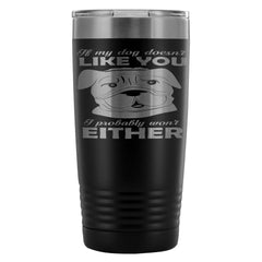 Funny Dog Travel Mug If My Dog Doesnt Like You I 20oz Stainless Steel Tumbler