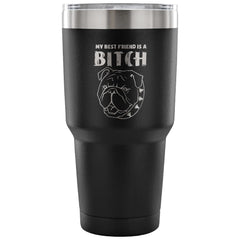 Funny Dog Travel Mug  My Best Friend Is A B**** 30 oz Stainless Steel Tumbler