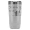 Funny Dog Travel Mug Personal Stalker Will Follow 20oz Stainless Steel Tumbler
