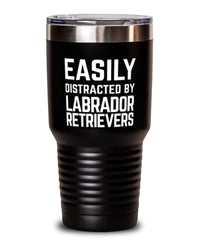 Funny Dog Tumbler Easily Distracted By Labrador Retrievers Tumbler 30oz Stainless Steel