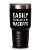 Funny Dog Tumbler Easily Distracted By Mastiffs Tumbler 30oz Stainless Steel