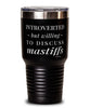 Funny Dog Tumbler Introverted But Willing To Discuss Mastiffs 30oz Stainless Steel Black