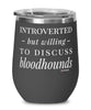 Funny Dog Wine Glass Introverted But Willing To Discuss Bloodhounds 12oz Stainless Steel Black
