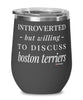 Funny Dog Wine Glass Introverted But Willing To Discuss Boston Terriers 12oz Stainless Steel Black