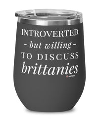 Funny Dog Wine Glass Introverted But Willing To Discuss Brittanies 12oz Stainless Steel Black