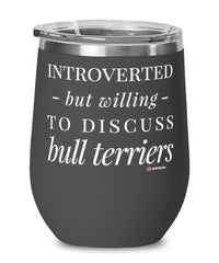 Funny Dog Wine Glass Introverted But Willing To Discuss Bull Terriers 12oz Stainless Steel Black