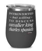 Funny Dog Wine Glass Introverted But Willing To Discuss Cavalier King Charles Spaniels 12oz Stainless Steel Black