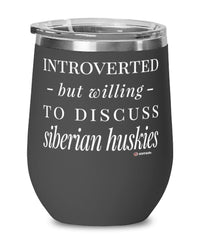 Funny Dog Wine Glass Introverted But Willing To Discuss Siberian Huskies 12oz Stainless Steel Black