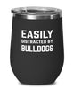 Funny Dog Wine Tumbler Easily Distracted By Bulldogs Stemless Wine Glass 12oz Stainless Steel