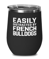 Funny Dog Wine Tumbler Easily Distracted By French Bulldogs Stemless Wine Glass 12oz Stainless Steel