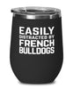 Funny Dog Wine Tumbler Easily Distracted By French Bulldogs Stemless Wine Glass 12oz Stainless Steel