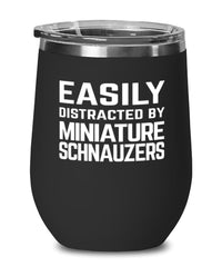 Funny Dog Wine Tumbler Easily Distracted By Miniature Schnauzers Stemless Wine Glass 12oz Stainless Steel
