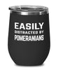 Funny Dog Wine Tumbler Easily Distracted By Pomeranians Stemless Wine Glass 12oz Stainless Steel