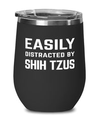 Funny Dog Wine Tumbler Easily Distracted By Shih Tzus Stemless Wine Glass 12oz Stainless Steel