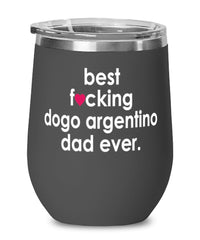 Funny Dogo Argentino Dog Wine Glass B3st F-cking Dogo Argentino Dad Ever 12oz Stainless Steel Black