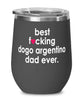 Funny Dogo Argentino Dog Wine Glass B3st F-cking Dogo Argentino Dad Ever 12oz Stainless Steel Black