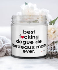 Funny Dogue De Bordeaux Dog Candle B3st F-cking Dogue De Bordeaux Mom Ever 9oz Vanilla Scented Candles Soy Wax