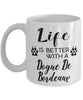 Funny Dogue De Bordeaux Dog Mug Life Is Better With A Dogue De Bordeaux Coffee Cup 11oz 15oz White