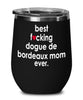 Funny Dogue De Bordeaux Dog Wine Glass B3st F-cking Dogue De Bordeaux Mom Ever 12oz Stainless Steel