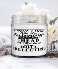 Funny Doll Collecting Candle I May Look Like I'm Listening But In My Head I'm Thinking About Doll Collecting 9oz Vanilla Scented Candles Soy Wax