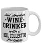 Funny Doll Collector Mug Just Another Wine Drinker With A Doll Collecting Problem Coffee Cup 11oz White