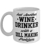 Funny Doll making Mug Just Another Wine Drinker With A Doll Making Problem Coffee Cup 11oz White