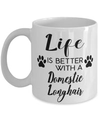 Funny Domestic Longhair Cat Mug Life Is Better With A Domestic Longhair Coffee Cup 11oz 15oz White