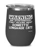 Funny Domestic Longhair Cat Wine Glass Warning May Spontaneously Start Talking About Domestic Longhair Cats 12oz Stainless Steel Black