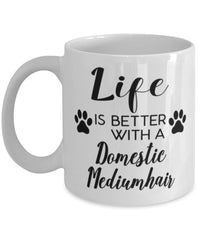 Funny Domestic Mediumhair Cat Mug Life Is Better With A Domestic Mediumhair Coffee Cup 11oz 15oz White