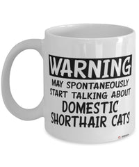 Funny Domestic Shorthair Cat Mug Warning May Spontaneously Start Talking About Domestic Shorthair Cats Coffee Cup White