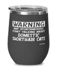 Funny Domestic Shorthair Cat Wine Glass Warning May Spontaneously Start Talking About Domestic Shorthair Cats 12oz Stainless Steel Black