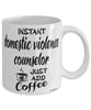Funny Domestic Violence Counselor Mug Instant Domestic Violence Counselor Just Add Coffee Cup White