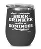 Funny Dominoe Player Wine Glass Just Another Beer Drinker With A Dominoes Problem 12oz Stainless Steel Black