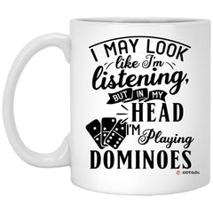 Funny Dominoes Mug I May Look Like I'm Listening But In My Head I'm Playing Dominoes Coffee Cup 11oz White XP8434
