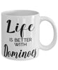Funny Dominoes Mug Life Is Better With Dominoes Coffee Cup 11oz 15oz White