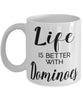 Funny Dominoes Mug Life Is Better With Dominoes Coffee Cup 11oz 15oz White