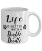 Funny Double Doodle Dog Mug Life Is Better With A Double Doodle Coffee Cup 11oz 15oz White