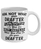 Funny Drafter Mug Ask Not What Your Drafter Can Do For You Coffee Cup 11oz 15oz White
