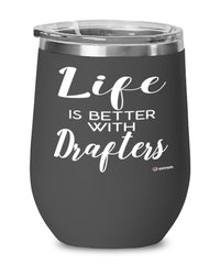 Funny Drafter Wine Glass Life Is Better With Drafters 12oz Stainless Steel Black