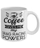 Funny Drag Racer Mug Coffee Gives Me My Drag Racing Powers Coffee Cup 11oz 15oz White