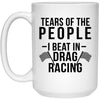 Funny Drag Racer Mug Tears Of The People I Beat In Drag Racing Coffee Mug 15oz White 21504